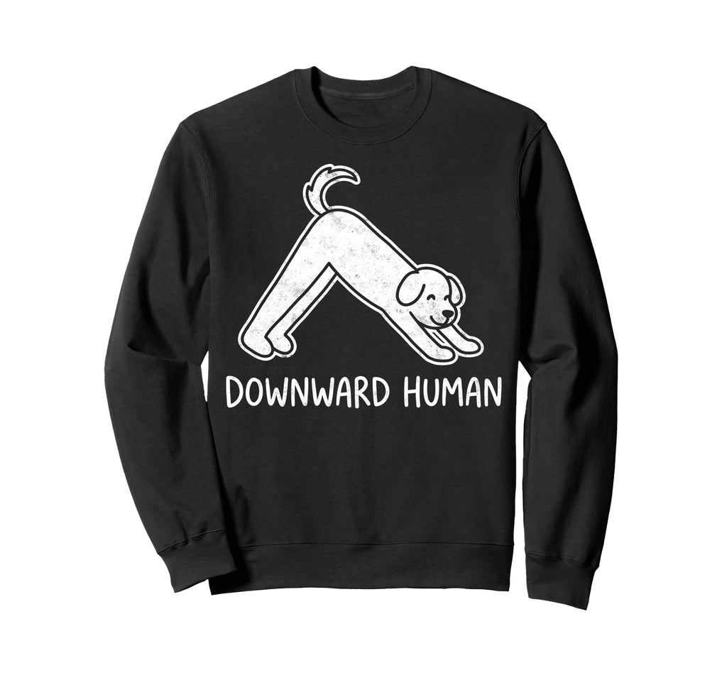 Funny Dog Yoga Downward Human Sweatshirt - Casual Everyday Wear for Adults - T-Shirt, Sweatshirt, Hoodie
