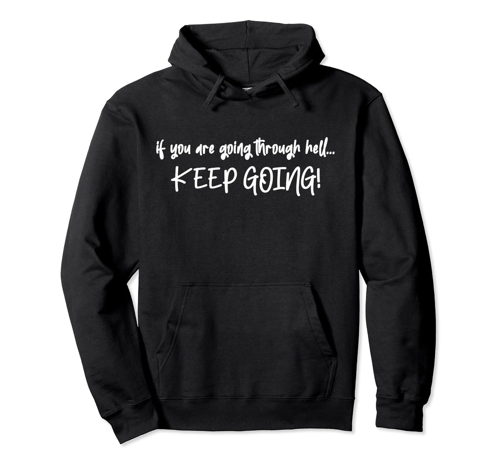 If You Are Going Through Hell Keep Hoodie - Aesthetic Graphic Men Women - T-Shirt, Sweatshirt, Hoodie