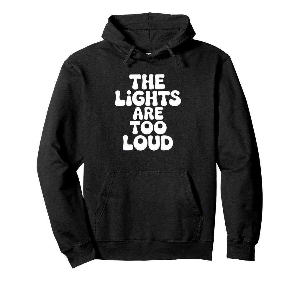 Lights Are Too Loud Introvert Hoodie - Graphic Print Unisex - T-Shirt, Sweatshirt, Hoodie