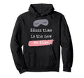 Zzzzz Time Is New Me Time Self Time Hoodie - Streetwear Style Men Women - T-Shirt, Sweatshirt, Hoodie