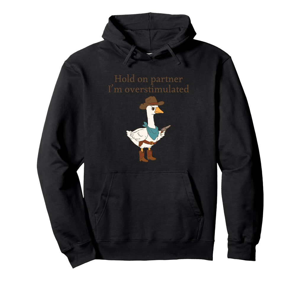 Hold Partner Im Overstimulated Funny Hoodie - Streetwear Style Unisex - T-Shirt, Sweatshirt, Hoodie