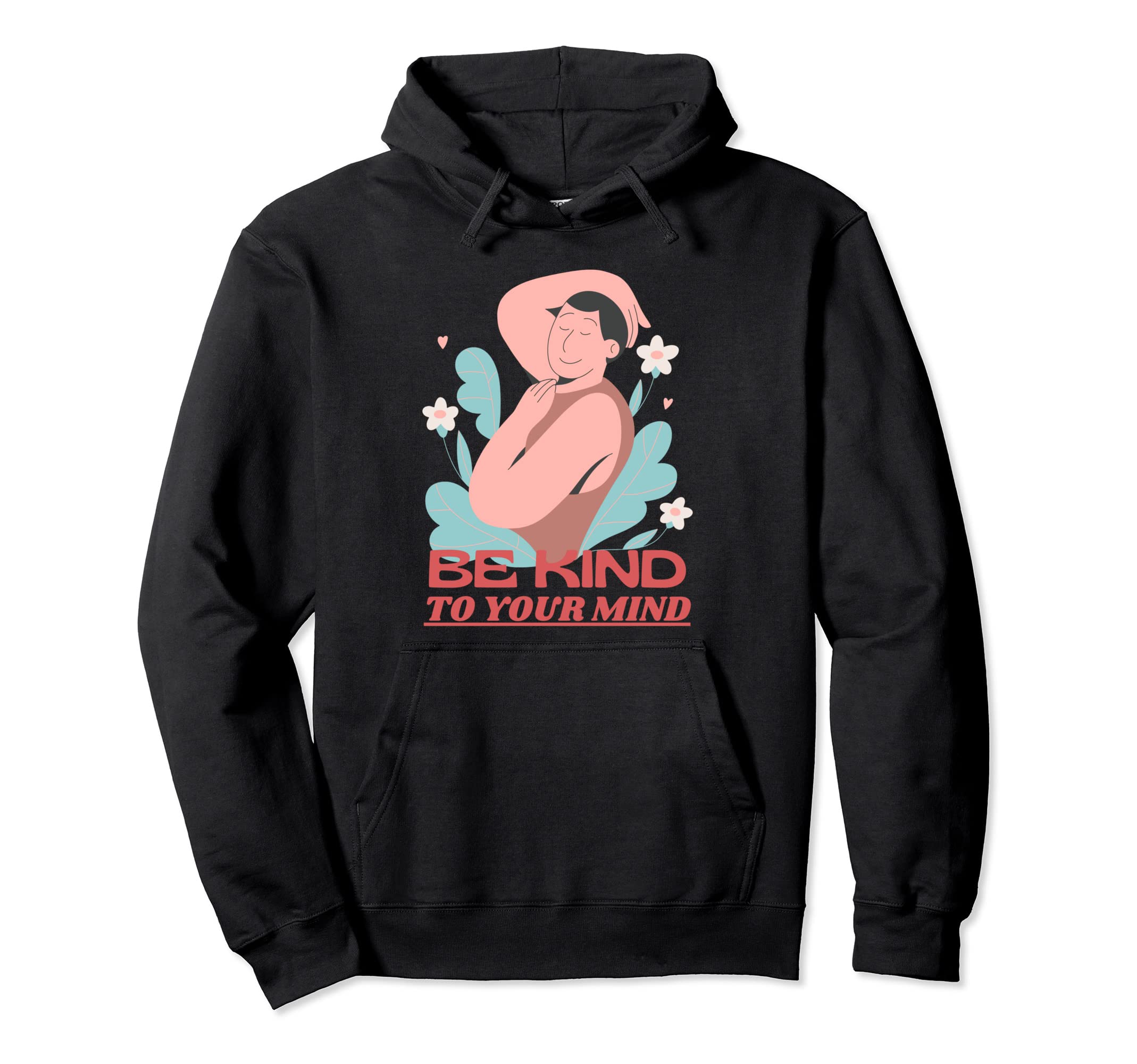 Be Kind To Your Mind Mental Health Hoodie - Streetwear Style Unisex - T-Shirt, Sweatshirt, Hoodie