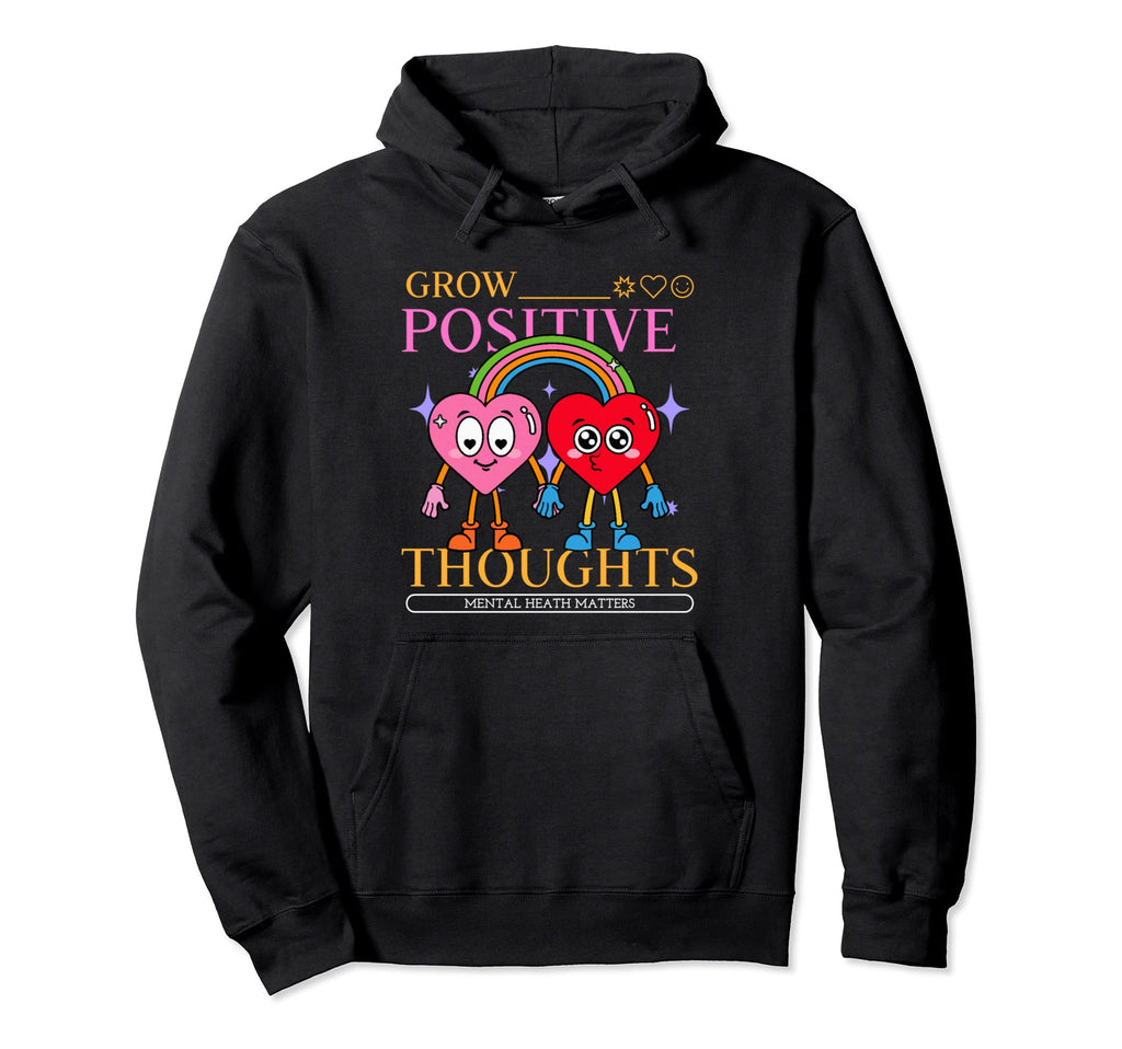 Grow Positive Thoughts Mental Health Hoodie - Fun Novelty Design Men Women - T-Shirt, Sweatshirt, Hoodie