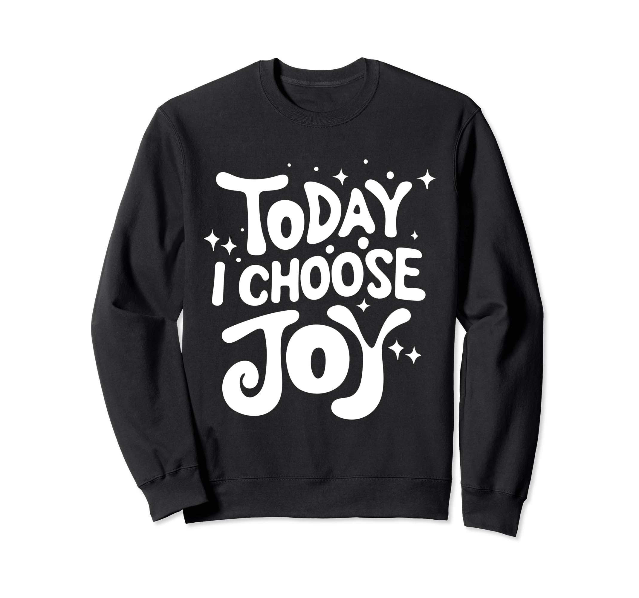 Today I Choose Joy Positive Attitude Sweatshirt - Unique Graphic Men Women - T-Shirt, Sweatshirt, Hoodie