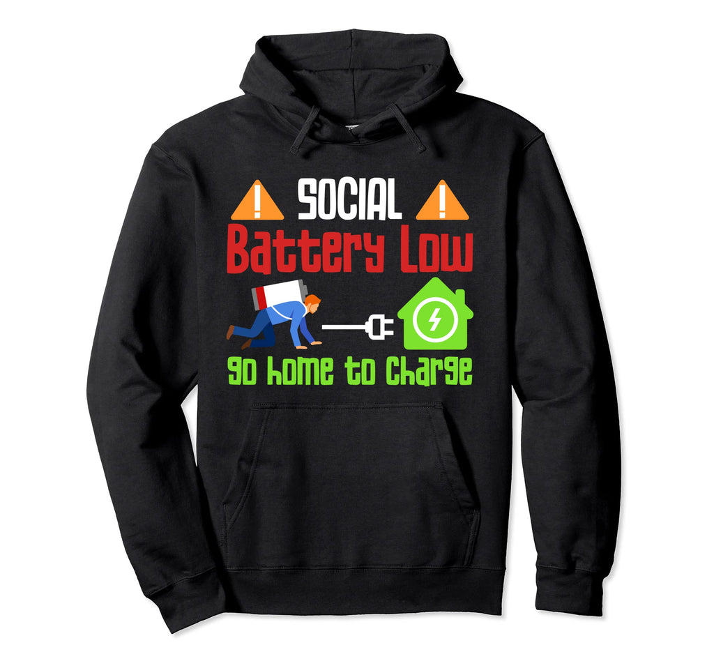 Social Battery Low Go Home To Charge Hoodie - Fun Novelty Design Unisex - T-Shirt, Sweatshirt, Hoodie