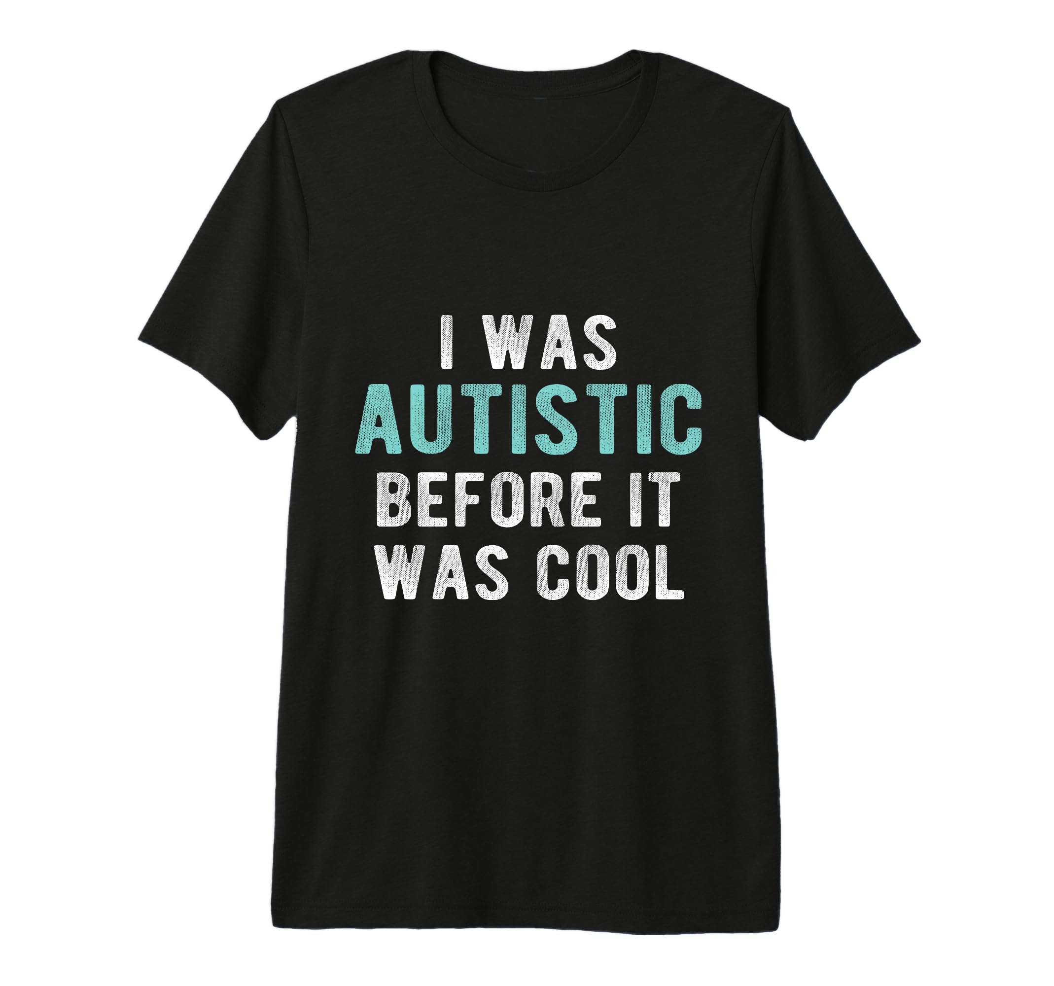 I Was Autistic Before Autism Pride T-Shirt - Unique Graphic Men Women - T-Shirt, Sweatshirt, Hoodie
