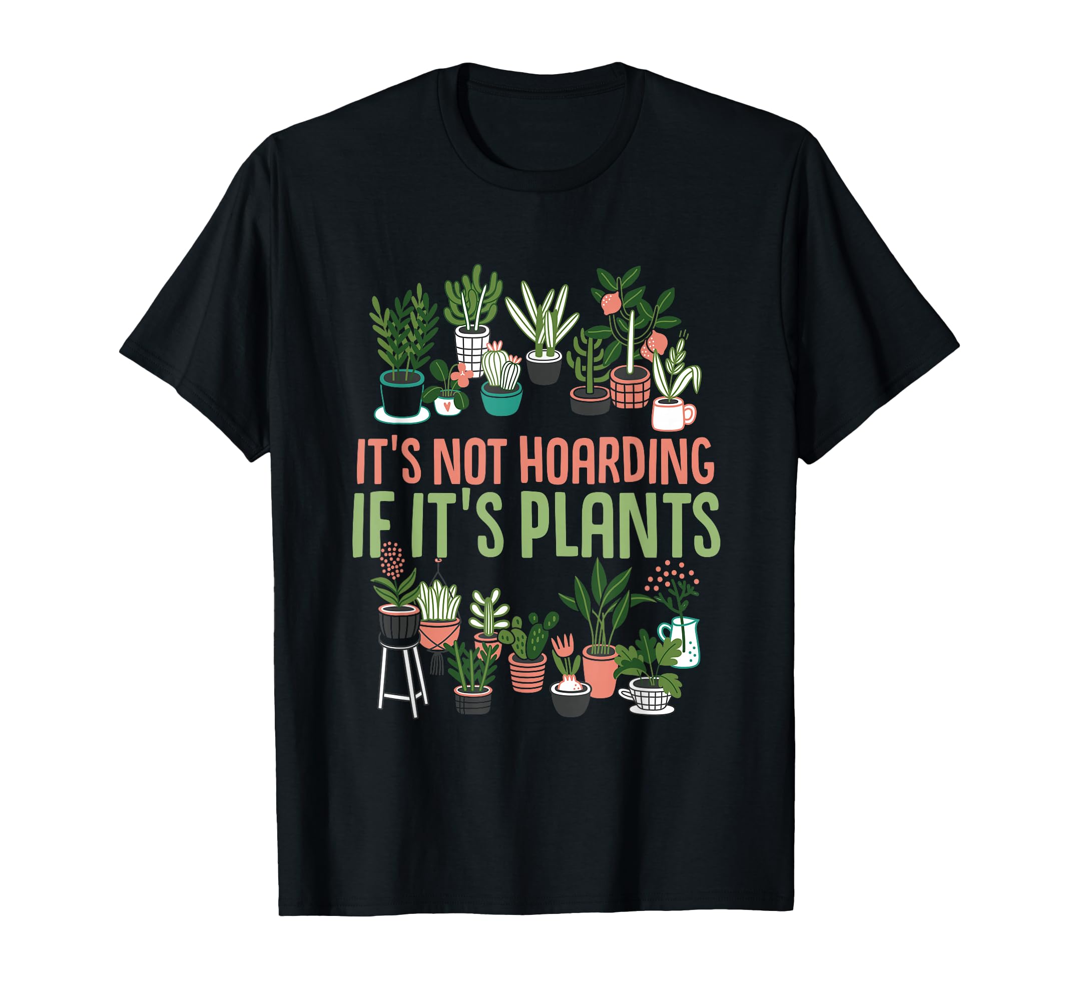 Gardening Botanist Its Not Hoarding T-Shirt - Minimalist Print Men Women - T-Shirt, Sweatshirt, Hoodie