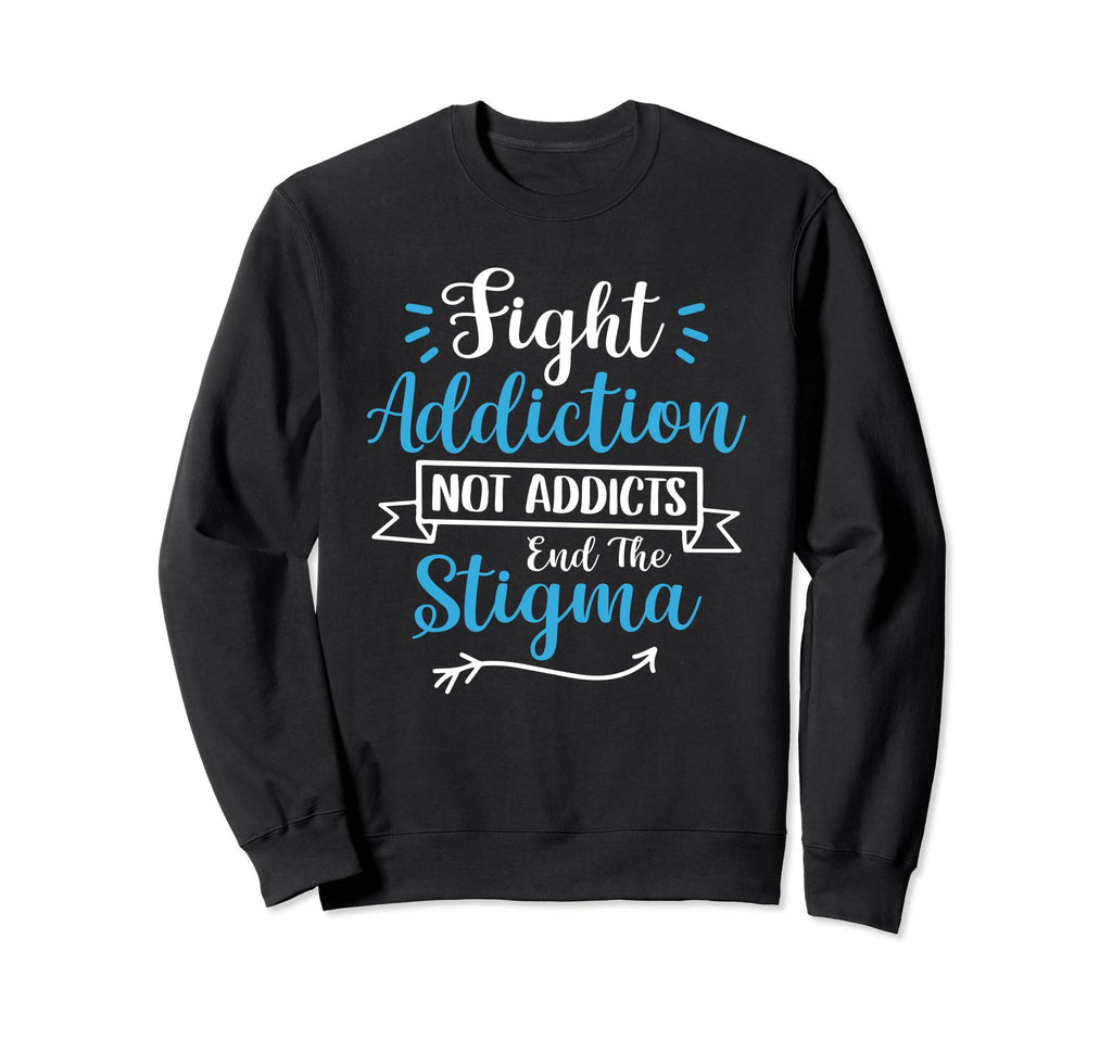 Fight Addiction Not Addicts End Sweatshirt - Fun Novelty Design Unisex - T-Shirt, Sweatshirt, Hoodie