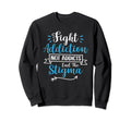 Fight Addiction Not Addicts End Sweatshirt - Fun Novelty Design Unisex - T-Shirt, Sweatshirt, Hoodie