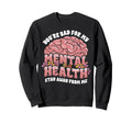 Funny Brain Youre Bad My Mental Sweatshirt - Novelty Apparel for Adults - T-Shirt, Sweatshirt, Hoodie