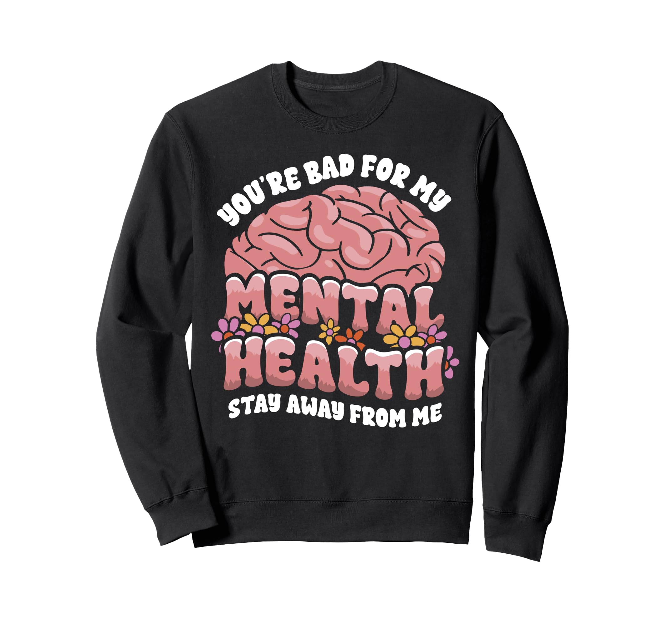 Funny Brain Youre Bad My Mental Sweatshirt - Novelty Apparel for Adults - T-Shirt, Sweatshirt, Hoodie