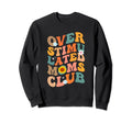 Overstimulated Moms Club Sweatshirt - Novelty Apparel Unisex - T-Shirt, Sweatshirt, Hoodie