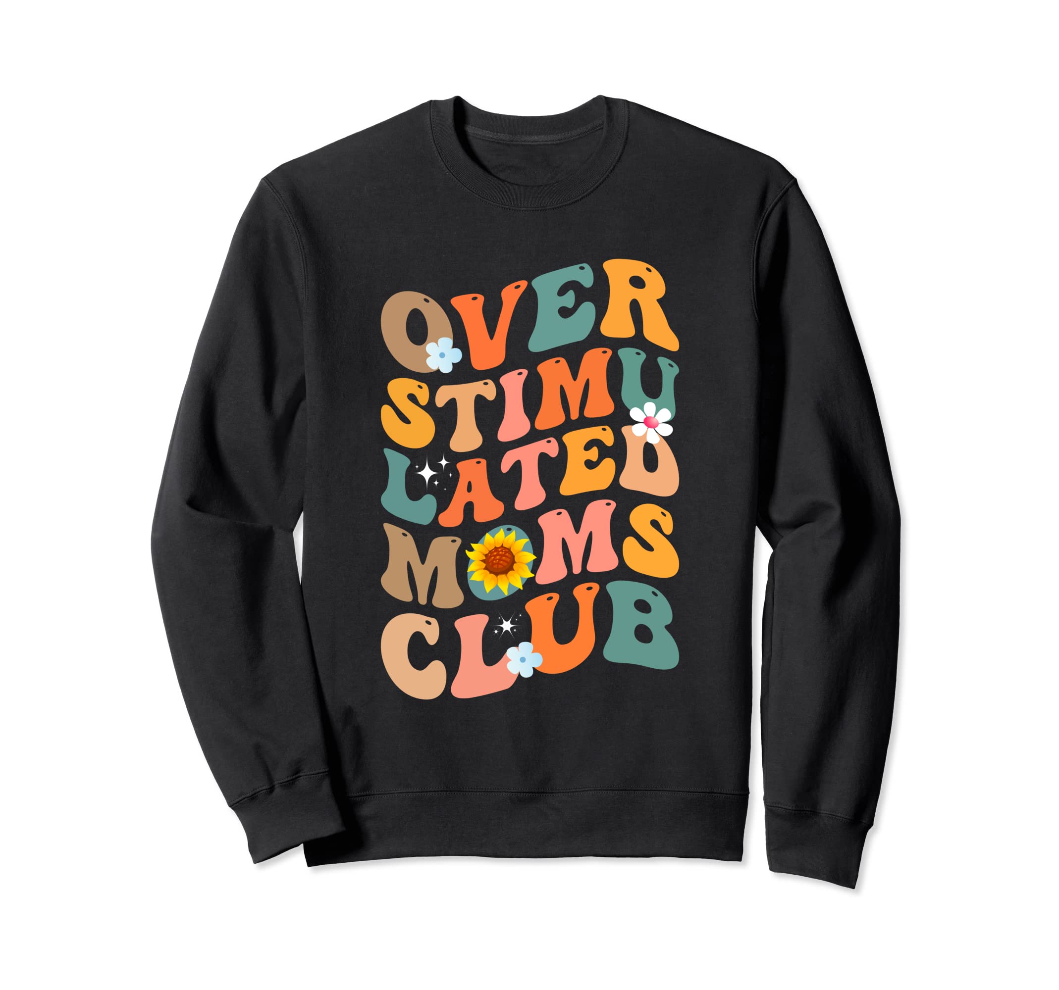 Overstimulated Moms Club Sweatshirt - Novelty Apparel Unisex - T-Shirt, Sweatshirt, Hoodie