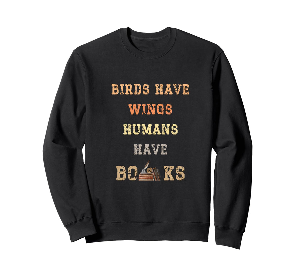 Birds Have Wings Human Have Books Sweatshirt - Streetwear Style Men Women - T-Shirt, Sweatshirt, Hoodie