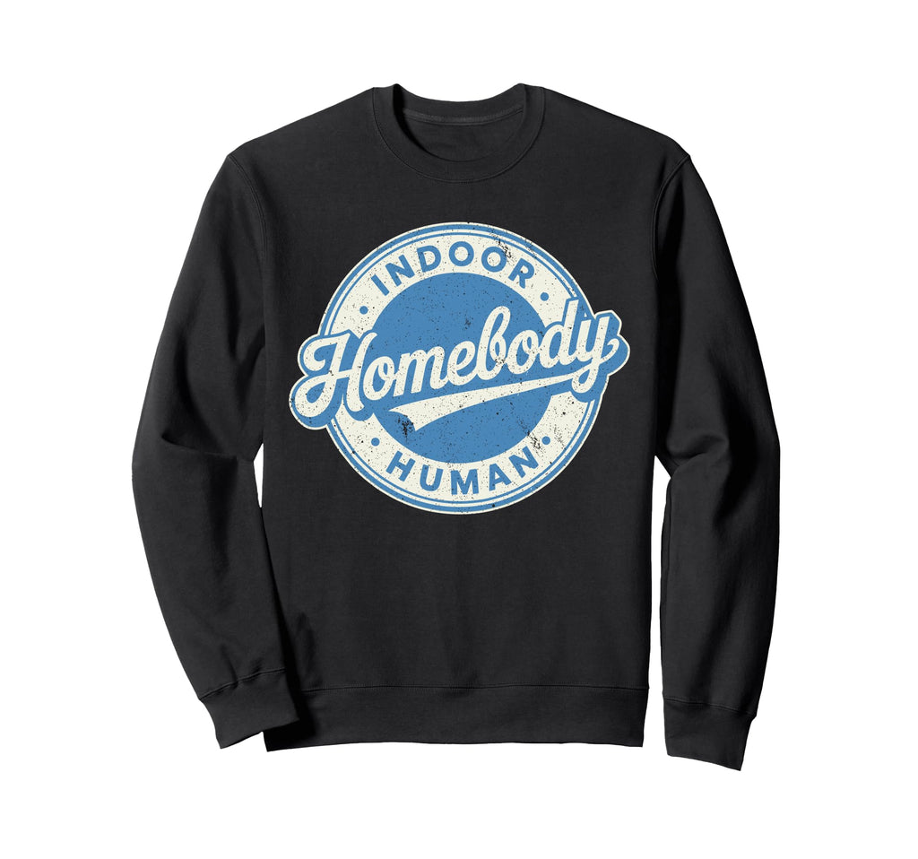 Homebody Indoor Human Antisocial Sweatshirt - Streetwear Style Unisex - T-Shirt, Sweatshirt, Hoodie