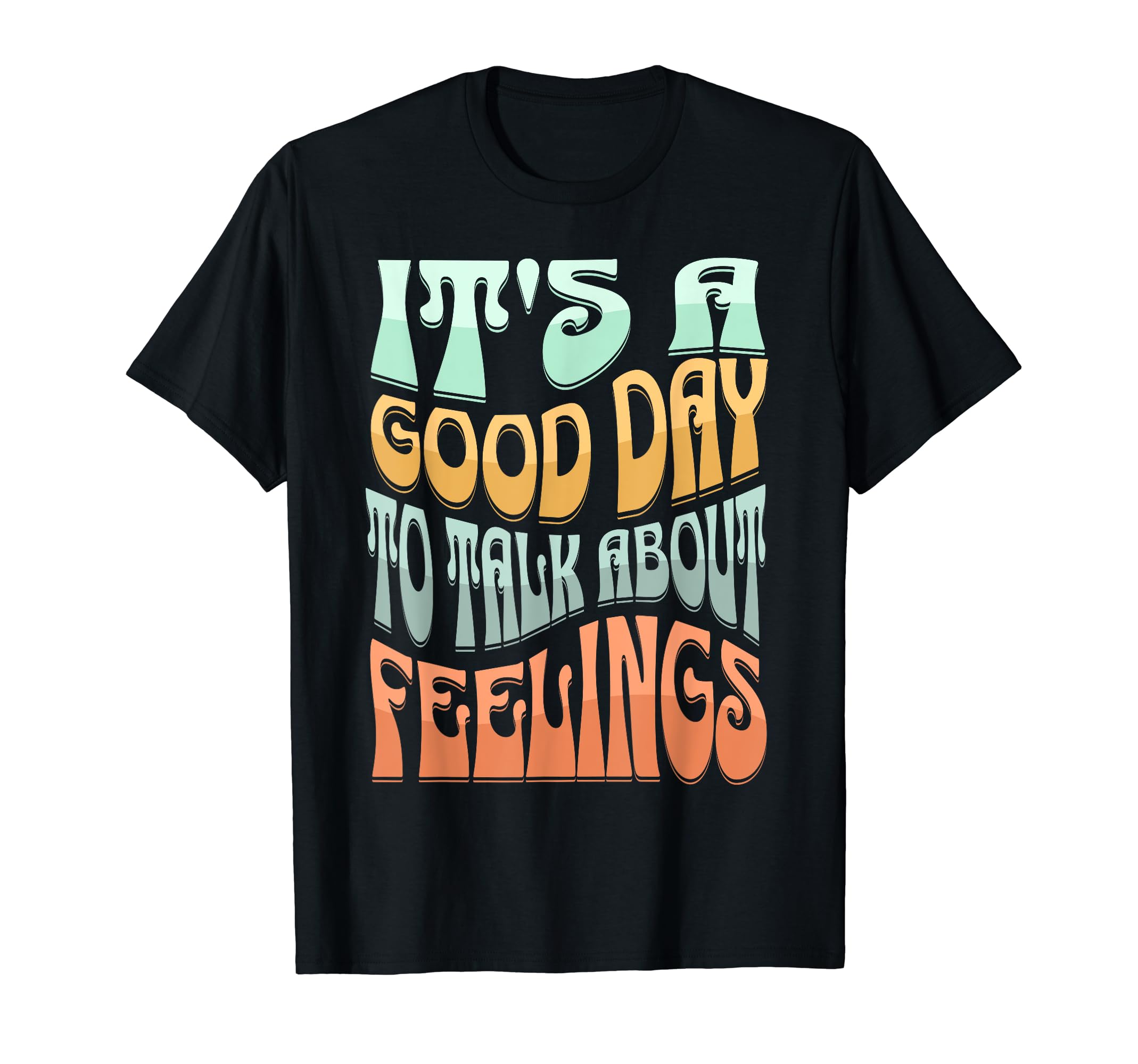 Its Good Day To Talk About Feelings Mental T-Shirt - Graphic Print Unisex - T-Shirt, Sweatshirt, Hoodie