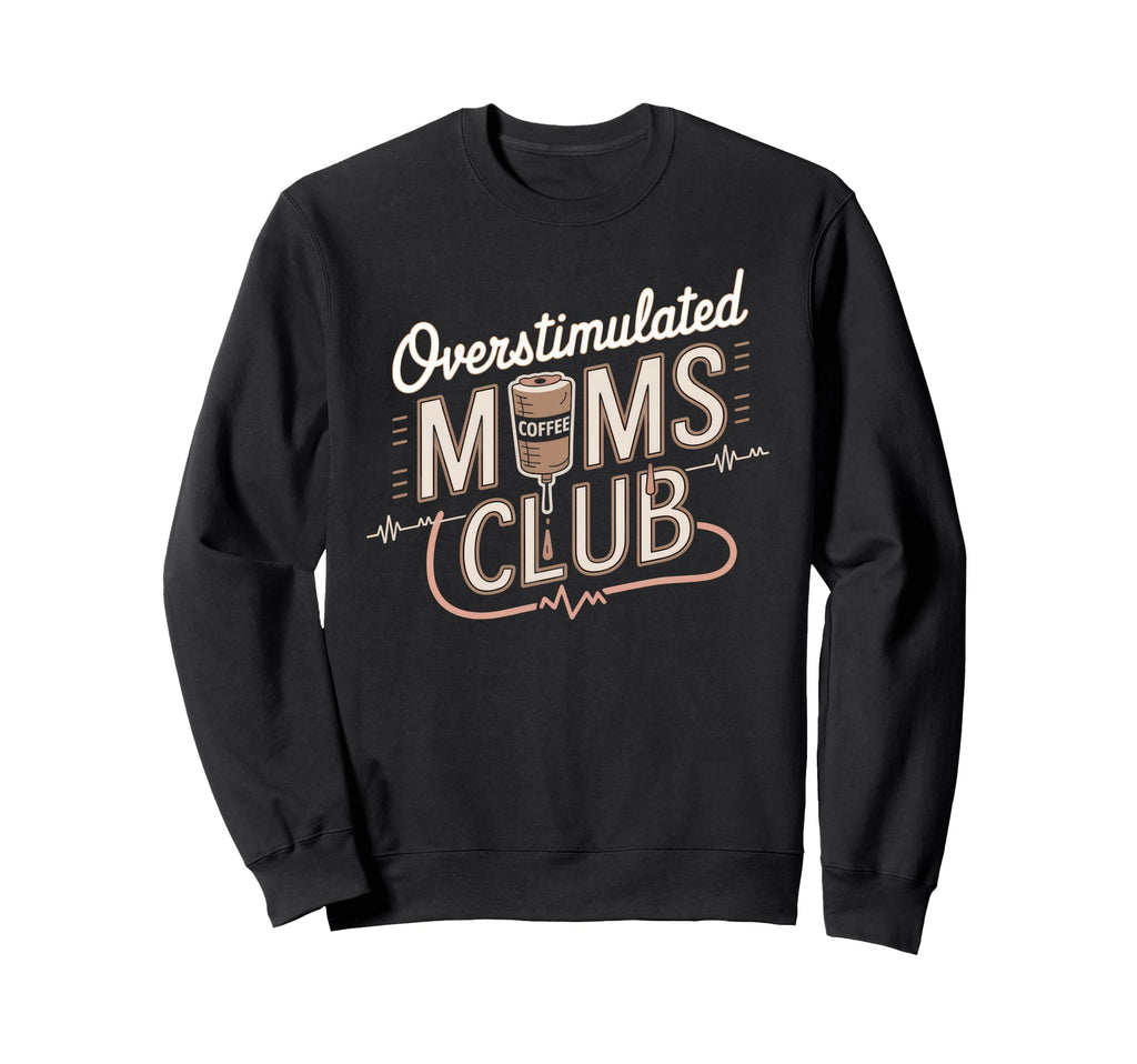 Overstimulated Moms Club Mom Sweatshirt - Fun Novelty Design for Adults - T-Shirt, Sweatshirt, Hoodie