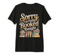 Sorry Im Fully Booked Tonight T-Shirt - Casual Everyday Wear for Adults - T-Shirt, Sweatshirt, Hoodie