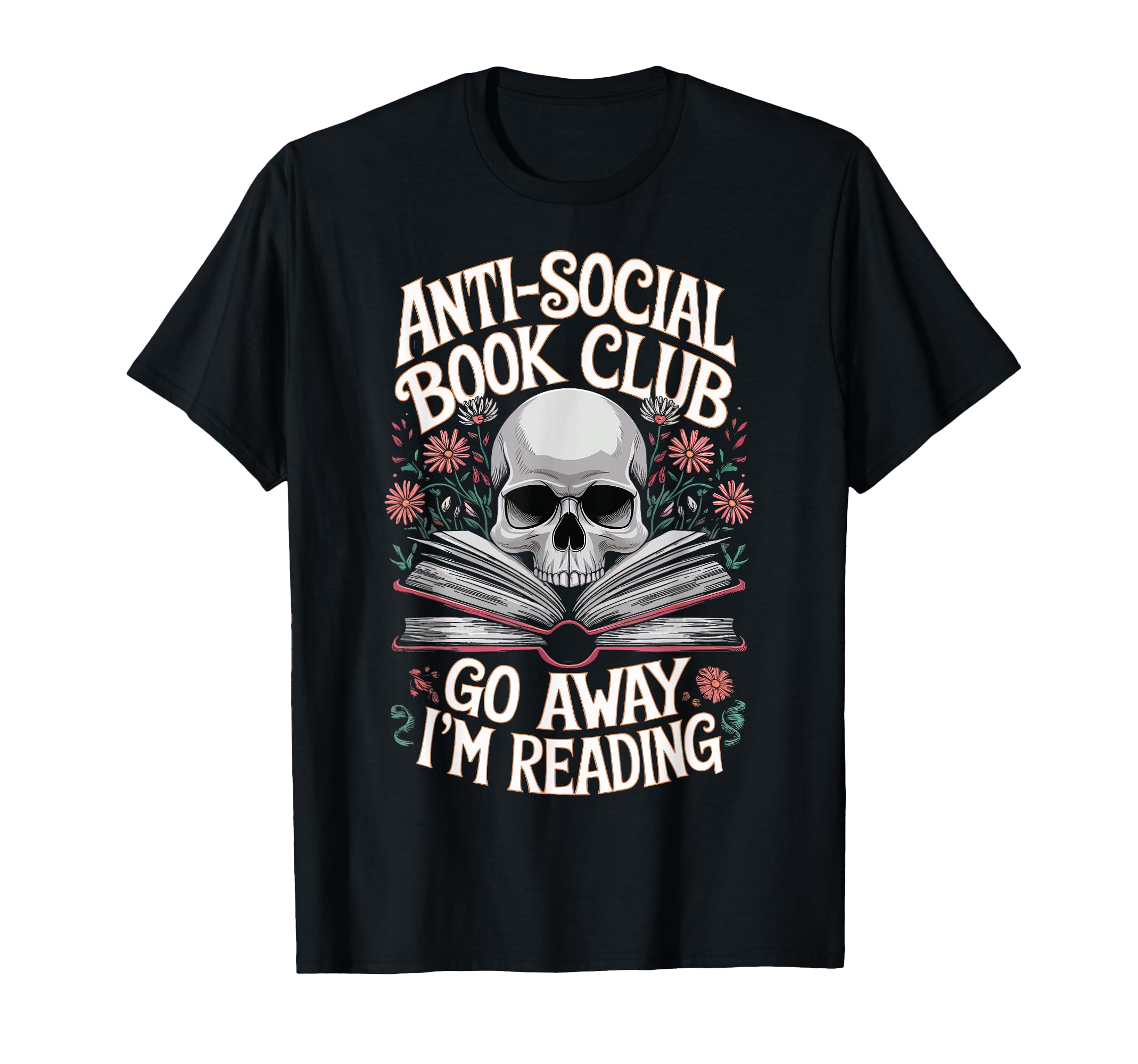 Anti Social Book Club Go Away Im T-Shirt - Casual Everyday Wear Men Women - T-Shirt, Sweatshirt, Hoodie