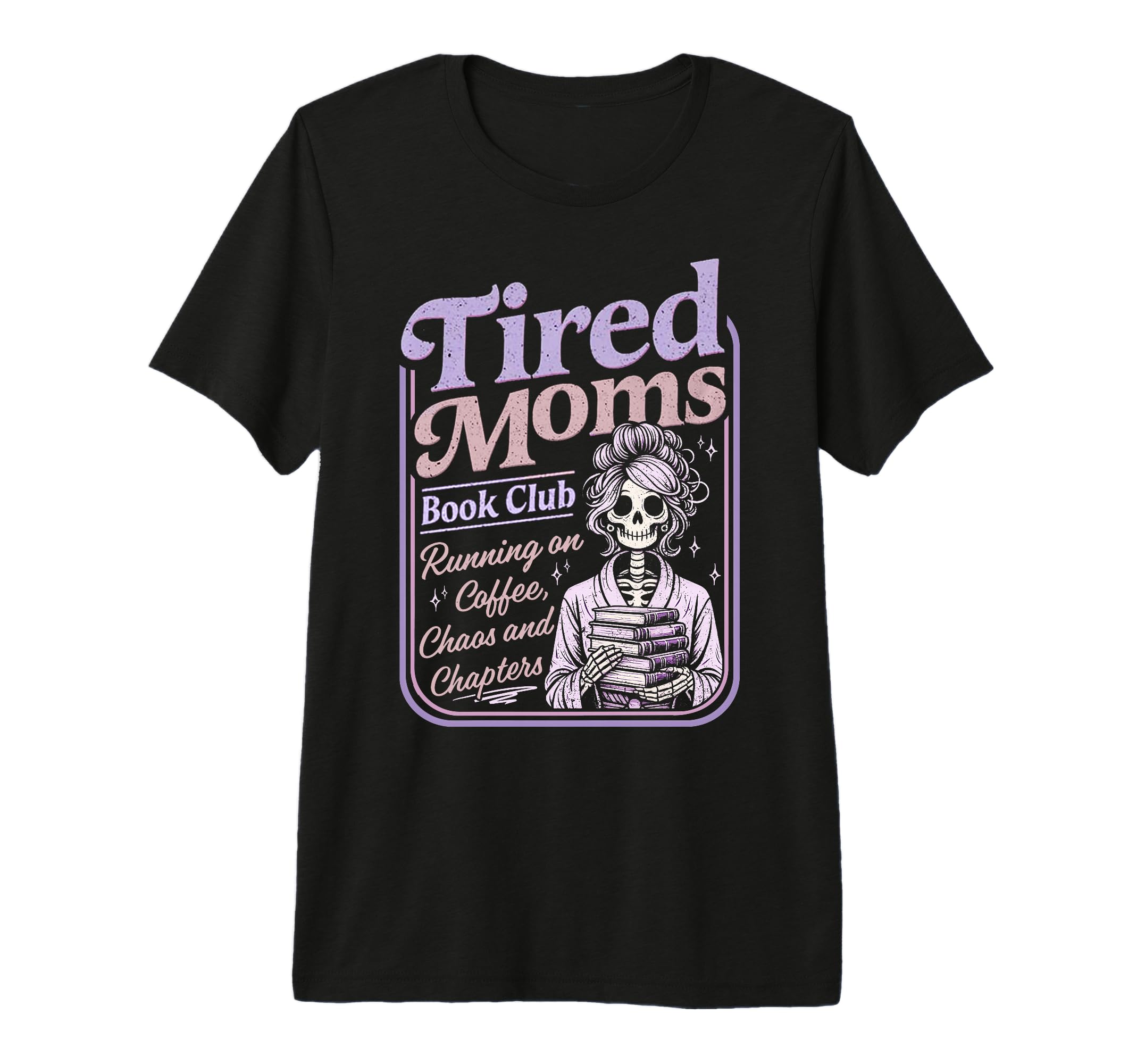 Tired Moms Book Club Funny Skeleton Mom T-Shirt - Novelty Apparel Unisex - T-Shirt, Sweatshirt, Hoodie