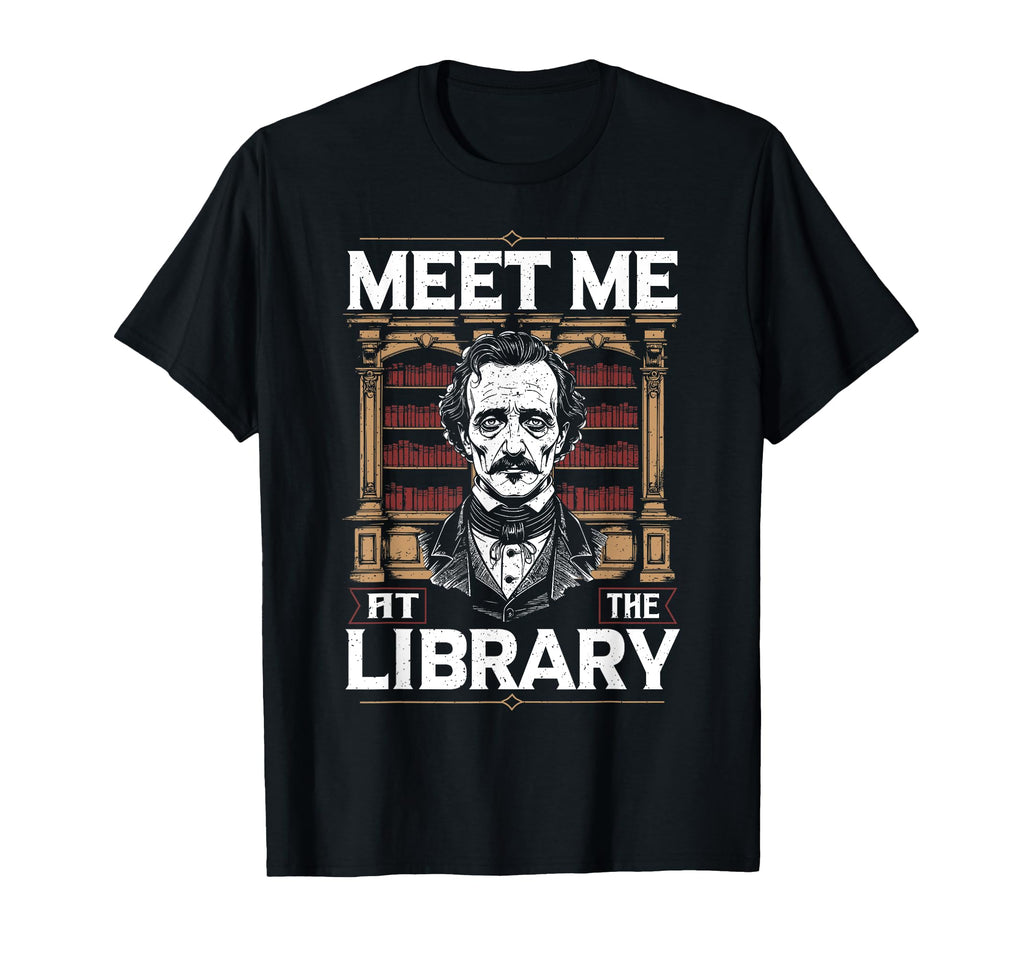 Literature Meet Me Library Edgar Allan T-Shirt - Unique Graphic Men Women - T-Shirt, Sweatshirt, Hoodie