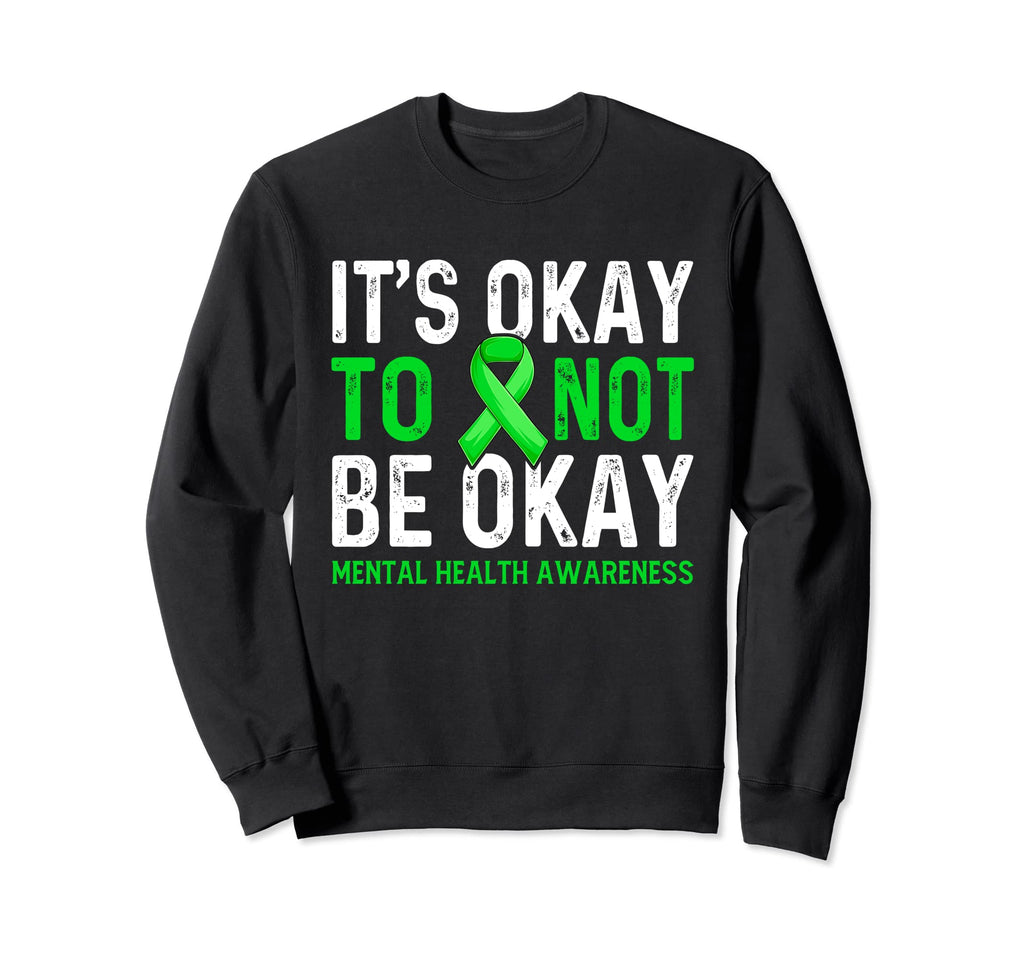 Mental Health Matter Its Okay Funny Sweatshirt - Streetwear Style Unisex - T-Shirt, Sweatshirt, Hoodie
