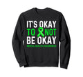 Mental Health Matter Its Okay Funny Sweatshirt - Streetwear Style Unisex - T-Shirt, Sweatshirt, Hoodie