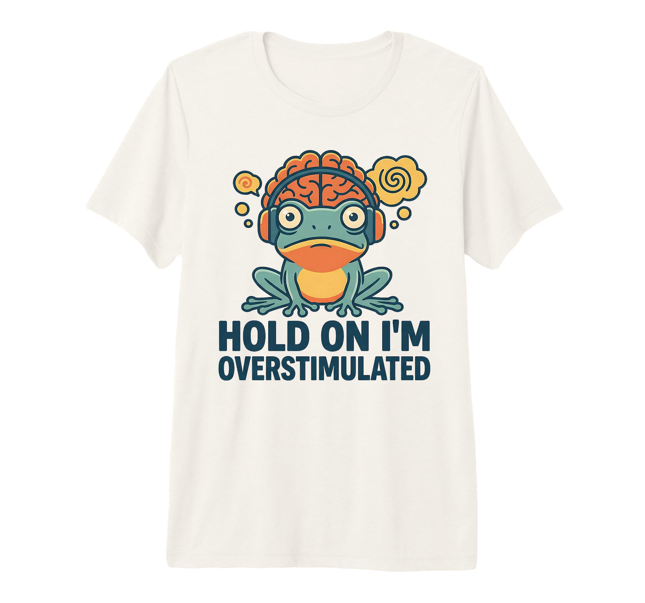 Hold Im Overstimulated Funny Adhd Frog T-Shirt - Graphic Print Men Women - T-Shirt, Sweatshirt, Hoodie