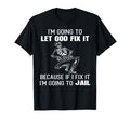 Im Going To Let God Fix It Funny T-Shirt - Casual Everyday Wear Men Women - T-Shirt, Sweatshirt, Hoodie