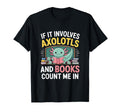 If It Involves Axolotls And Books T-Shirt - Minimalist Print Men Women - T-Shirt, Sweatshirt, Hoodie