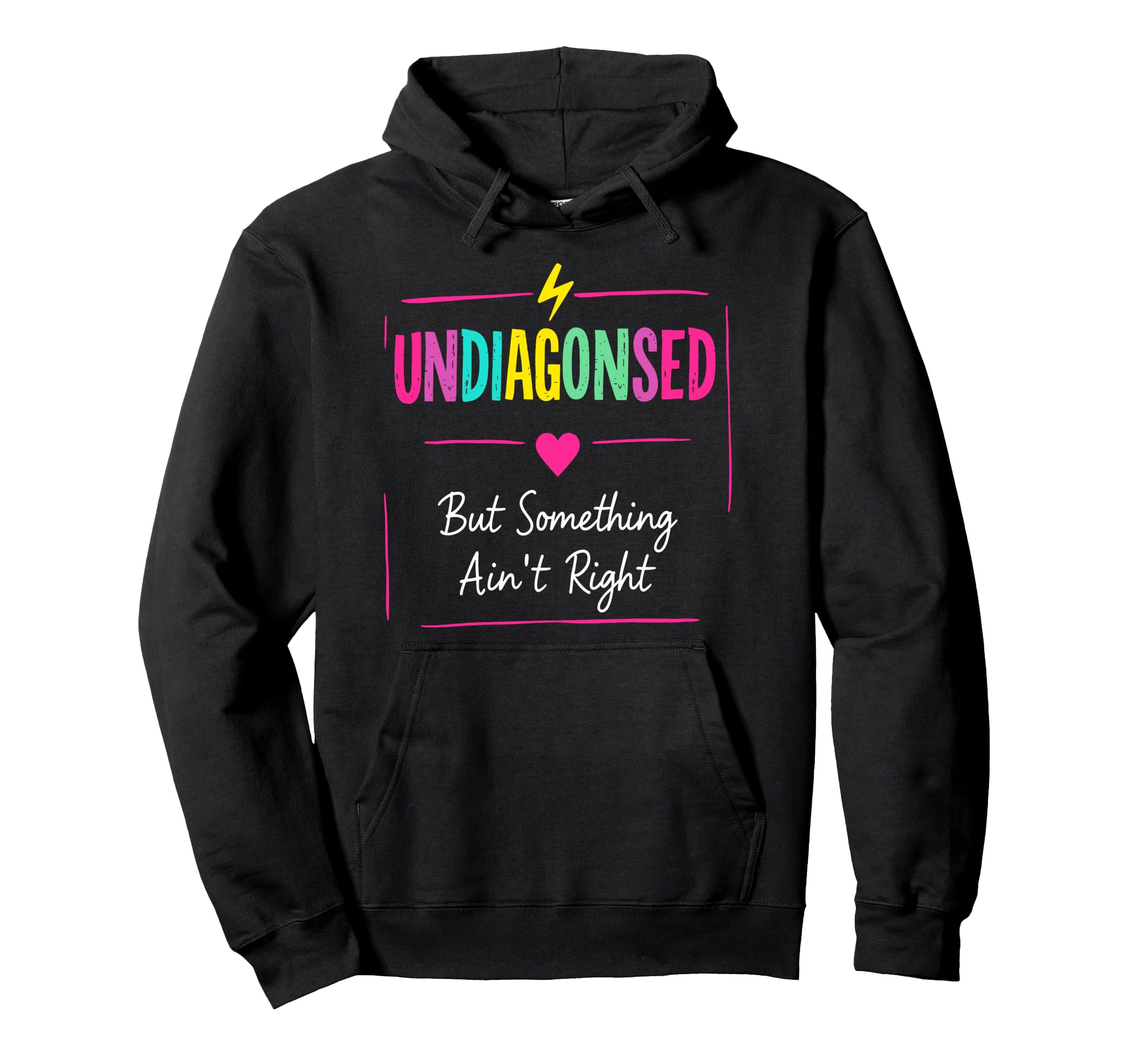 Undiagnosed But Something Aint Right Hoodie - Unique Graphic Men Women - T-Shirt, Sweatshirt, Hoodie