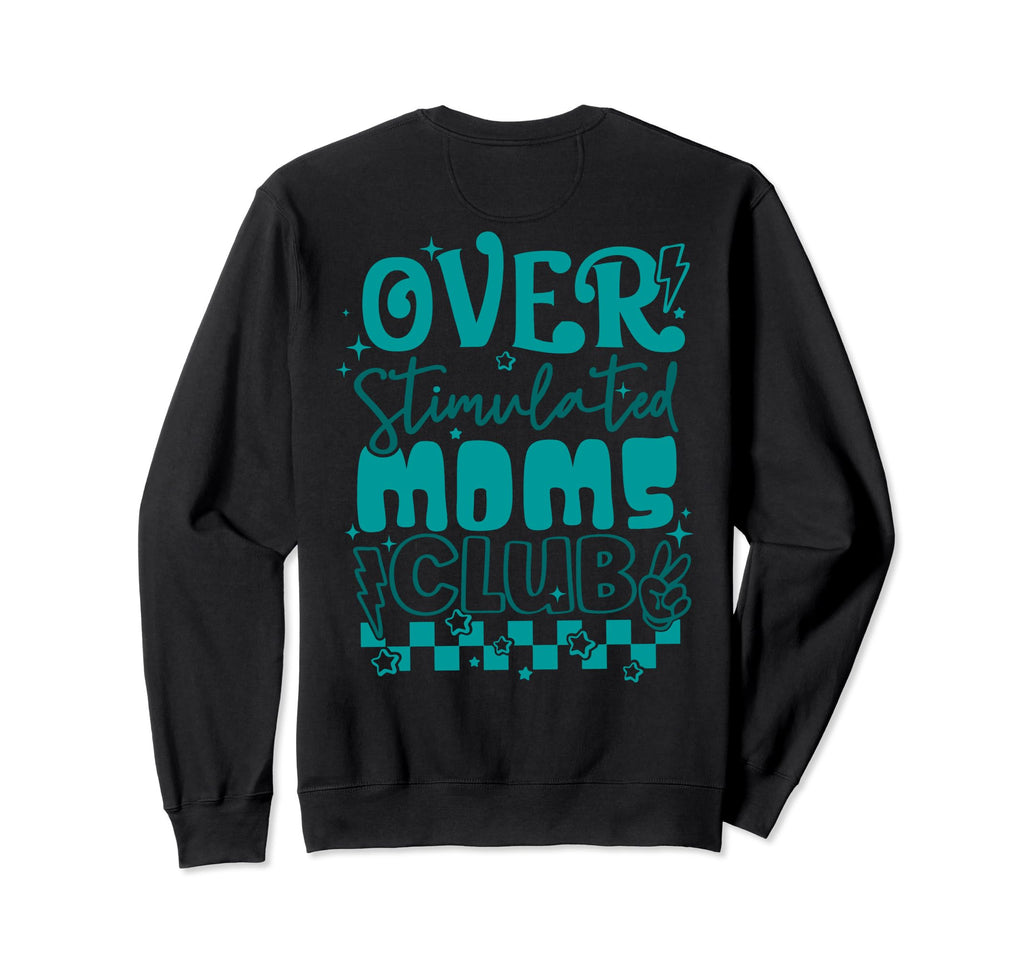 Overstimulated Moms Club Sweatshirt - Trendy Graphic Unisex - T-Shirt, Sweatshirt, Hoodie