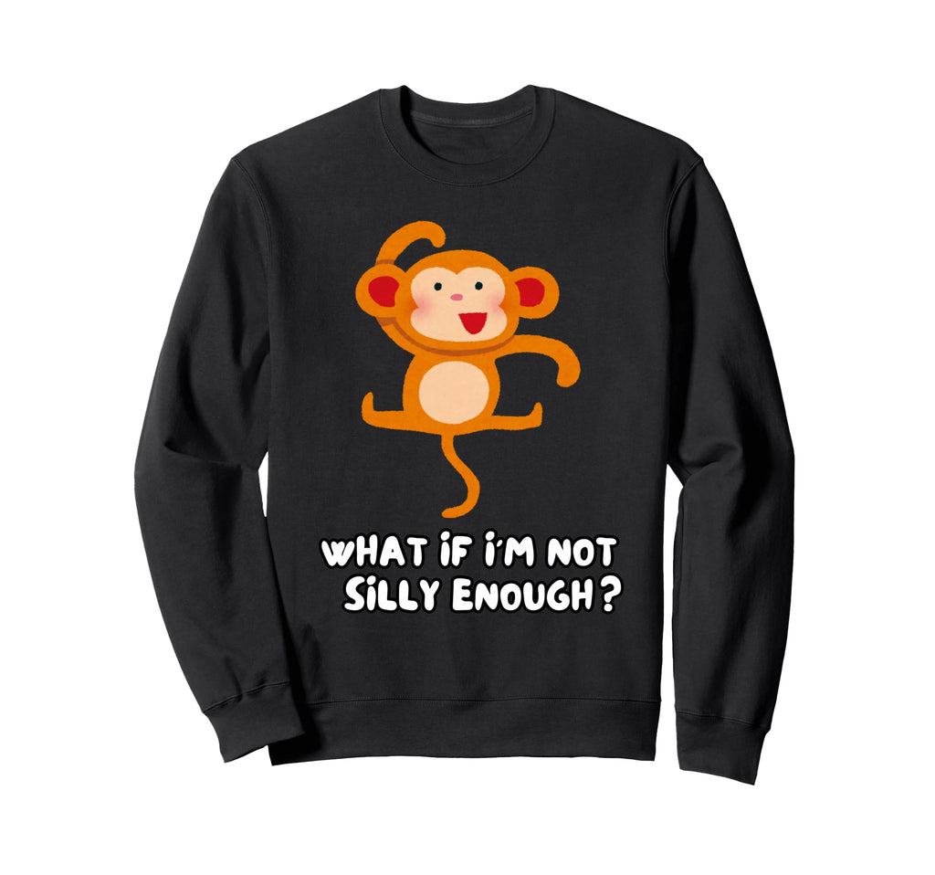 What If Im Not Silly Enough Sweatshirt - Streetwear Style Unisex - T-Shirt, Sweatshirt, Hoodie
