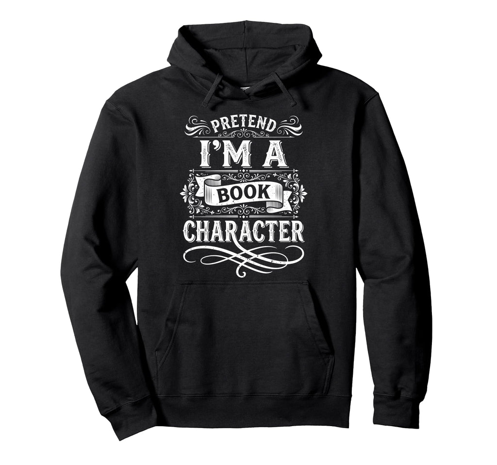 Pretend Im Book Character Literature Hoodie - Custom Art Print for Adults - T-Shirt, Sweatshirt, Hoodie