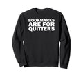 Funny Reading Books Bookmarks Are Sweatshirt - Custom Art Print for Adults - T-Shirt, Sweatshirt, Hoodie
