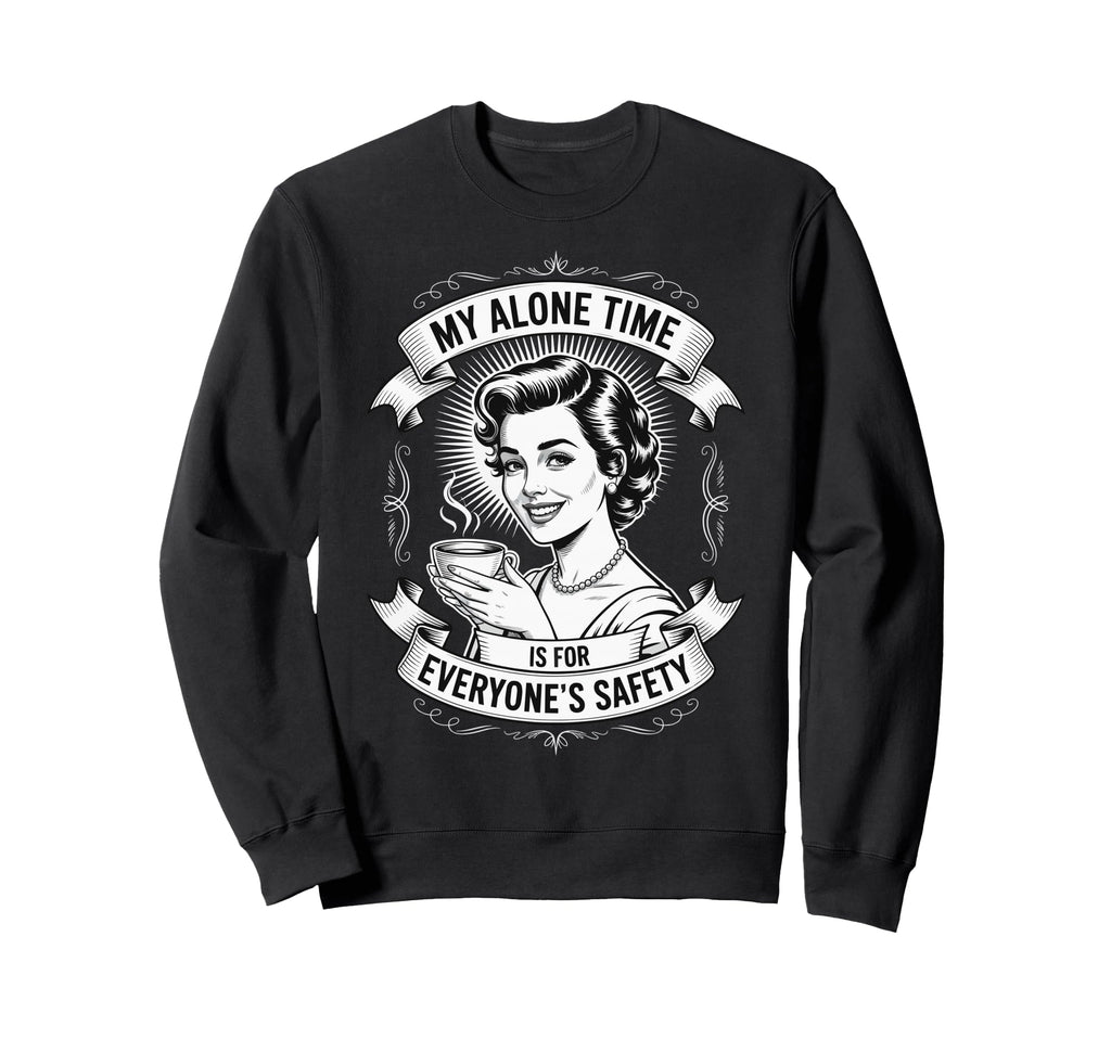 My Alone Time Is Everyones Sweatshirt - Casual Everyday Wear Men Women - T-Shirt, Sweatshirt, Hoodie