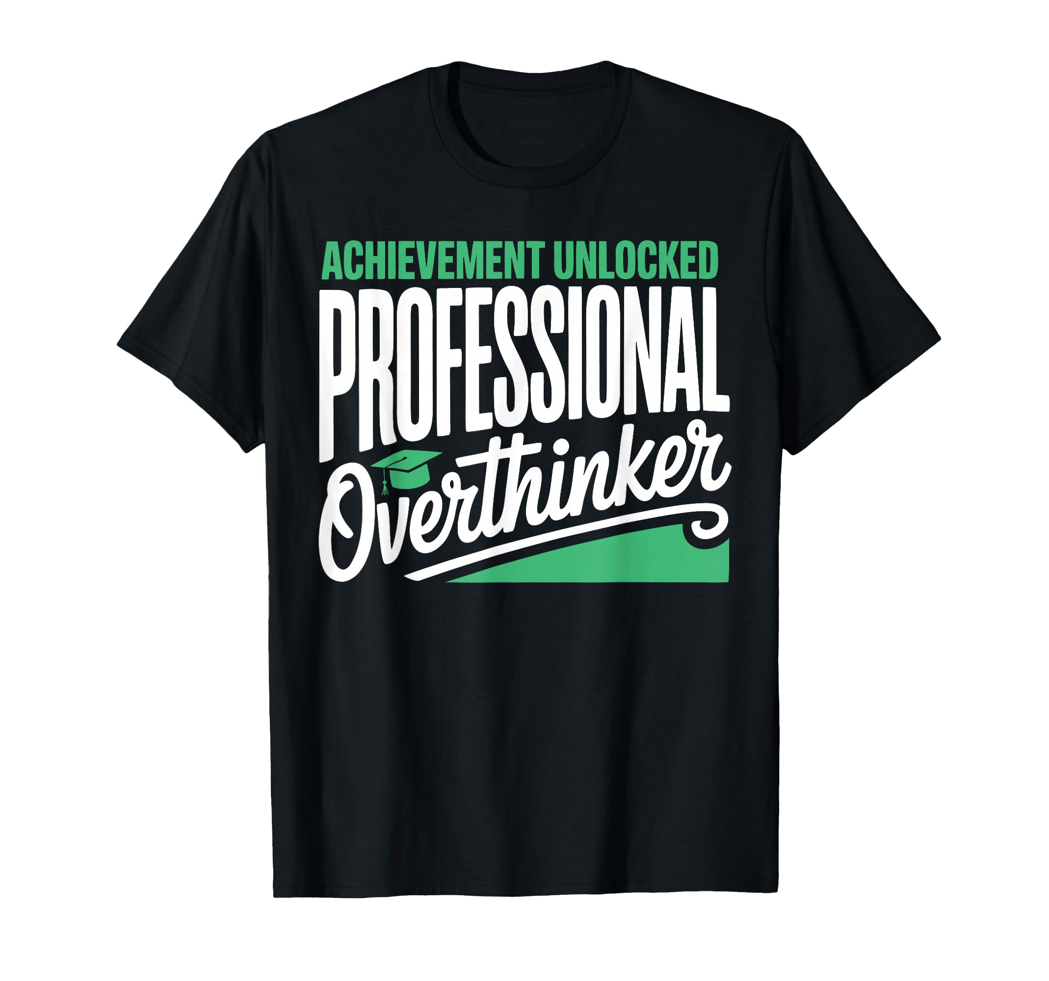 Funny College Graduate Overthinker T-Shirt - Fun Novelty Design Unisex - T-Shirt, Sweatshirt, Hoodie
