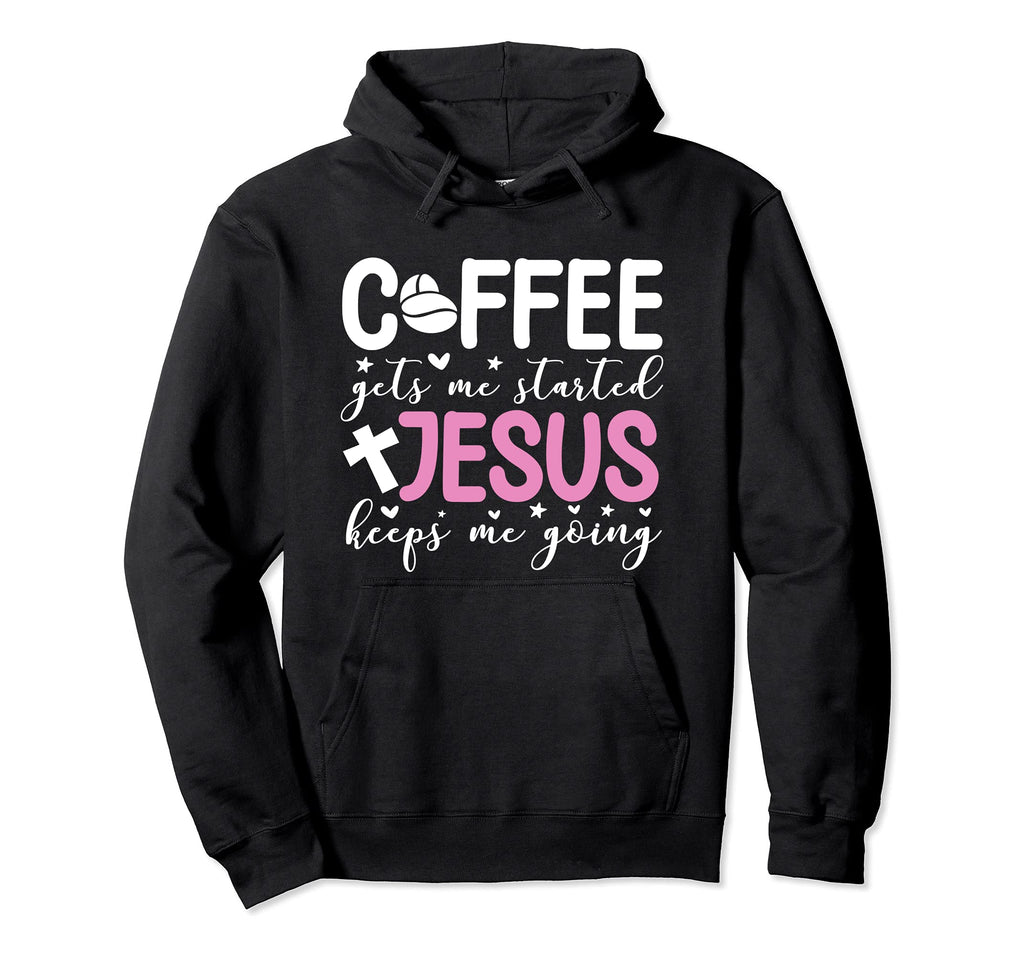 Funny Coffee Gets Me Started Jesus Keeps Hoodie - Aesthetic Graphic Unisex - T-Shirt, Sweatshirt, Hoodie