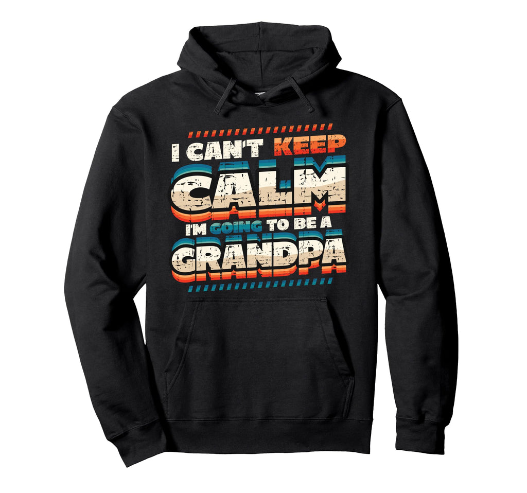 New Grandpa I Can T Keep Calm I M Hoodie - Custom Art Print for Adults - T-Shirt, Sweatshirt, Hoodie