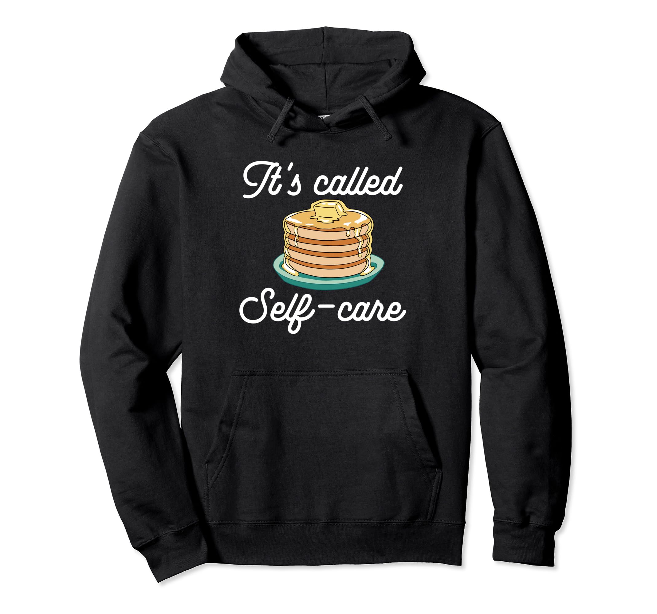 Pancake Maker Its Called Self Care Hoodie - Trendy Graphic Men Women - T-Shirt, Sweatshirt, Hoodie