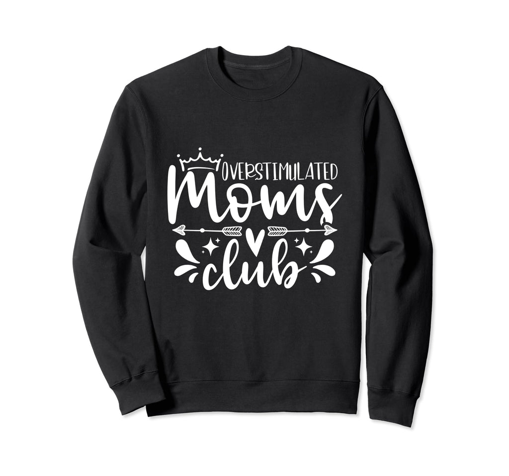 Overstimulated Moms Club Funny Mothers Sweatshirt - Graphic Print Unisex - T-Shirt, Sweatshirt, Hoodie