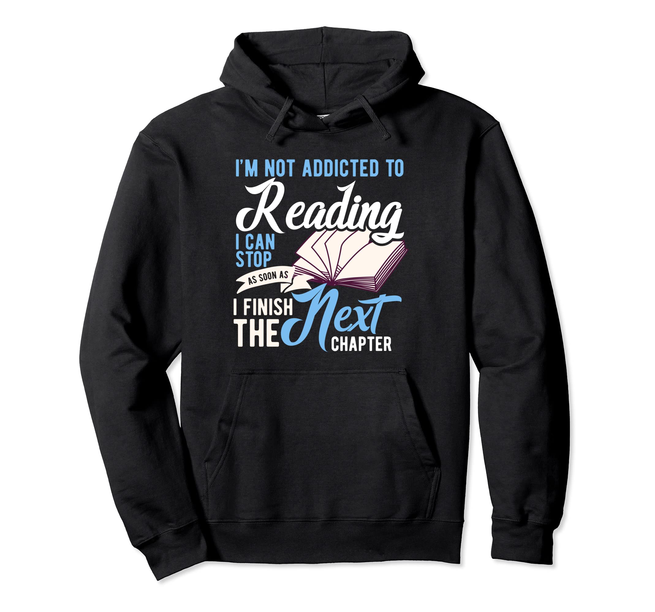 Im Not Addicted To Reading Funny Book Hoodie - Streetwear Style Men Women - T-Shirt, Sweatshirt, Hoodie