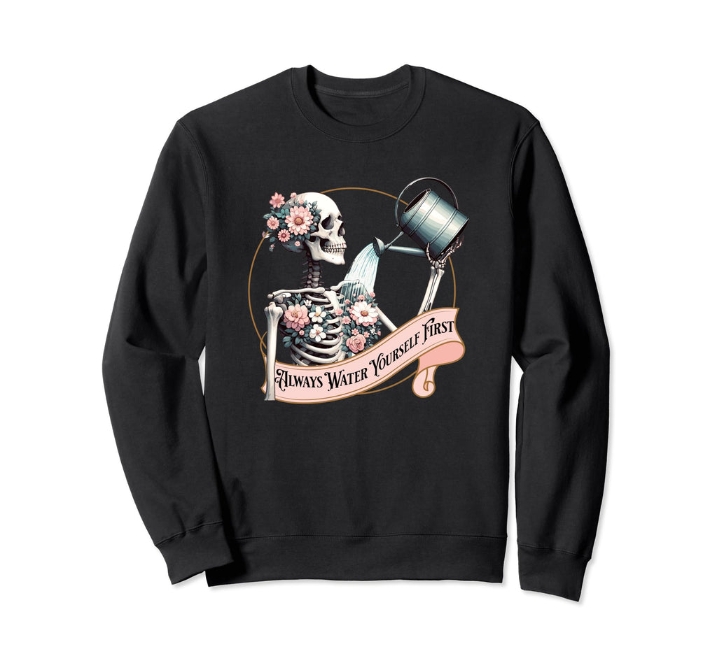 Skeleton Self Care Reminder Always Sweatshirt - Minimalist Print Unisex - T-Shirt, Sweatshirt, Hoodie