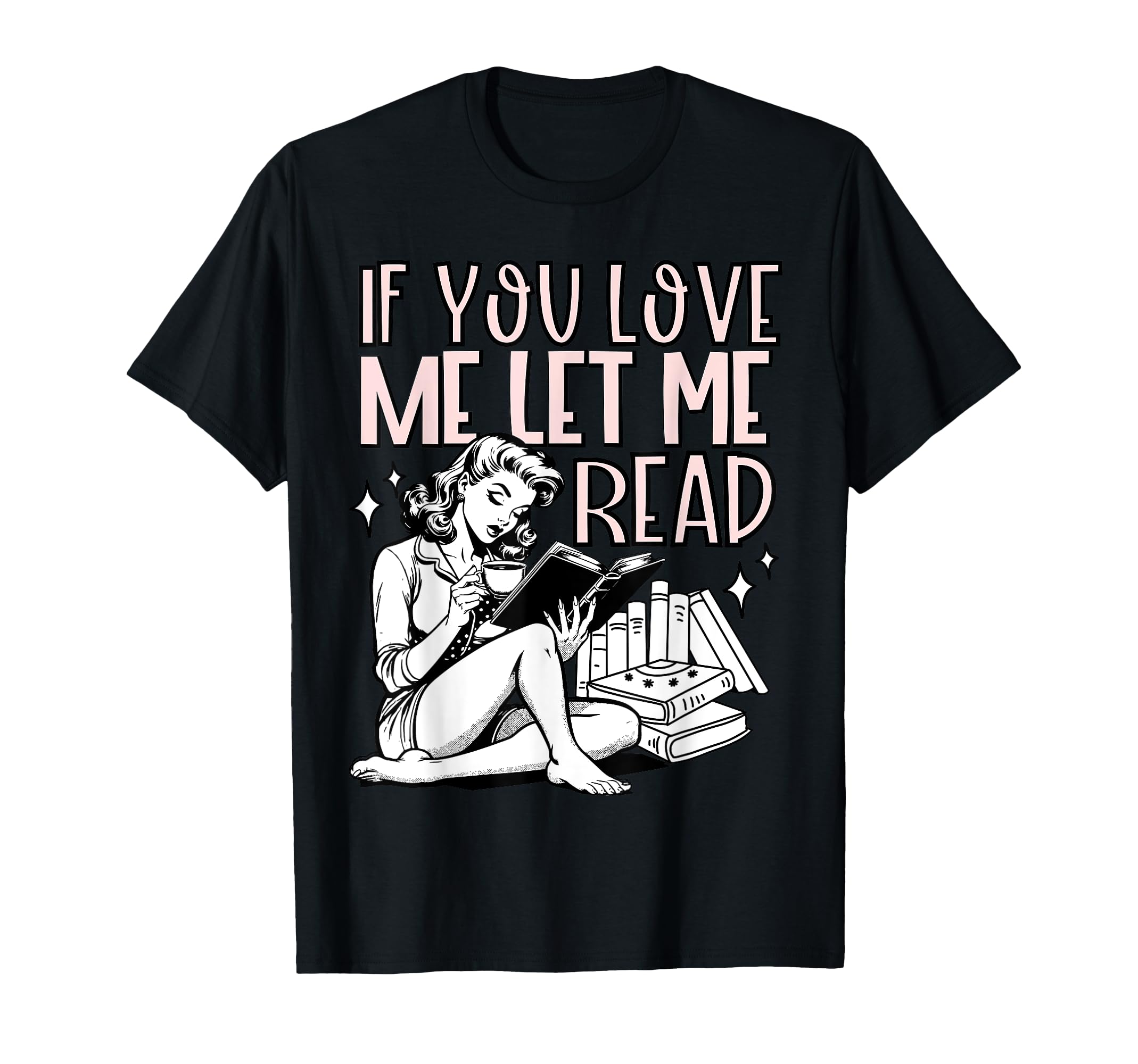 If You Love Me Let Me Read Book Lover T-Shirt - Custom Art Print Unisex - T-Shirt, Sweatshirt, Hoodie
