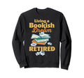 Retired Librarian Book Lover Book Sweatshirt - Novelty Apparel Men Women - T-Shirt, Sweatshirt, Hoodie