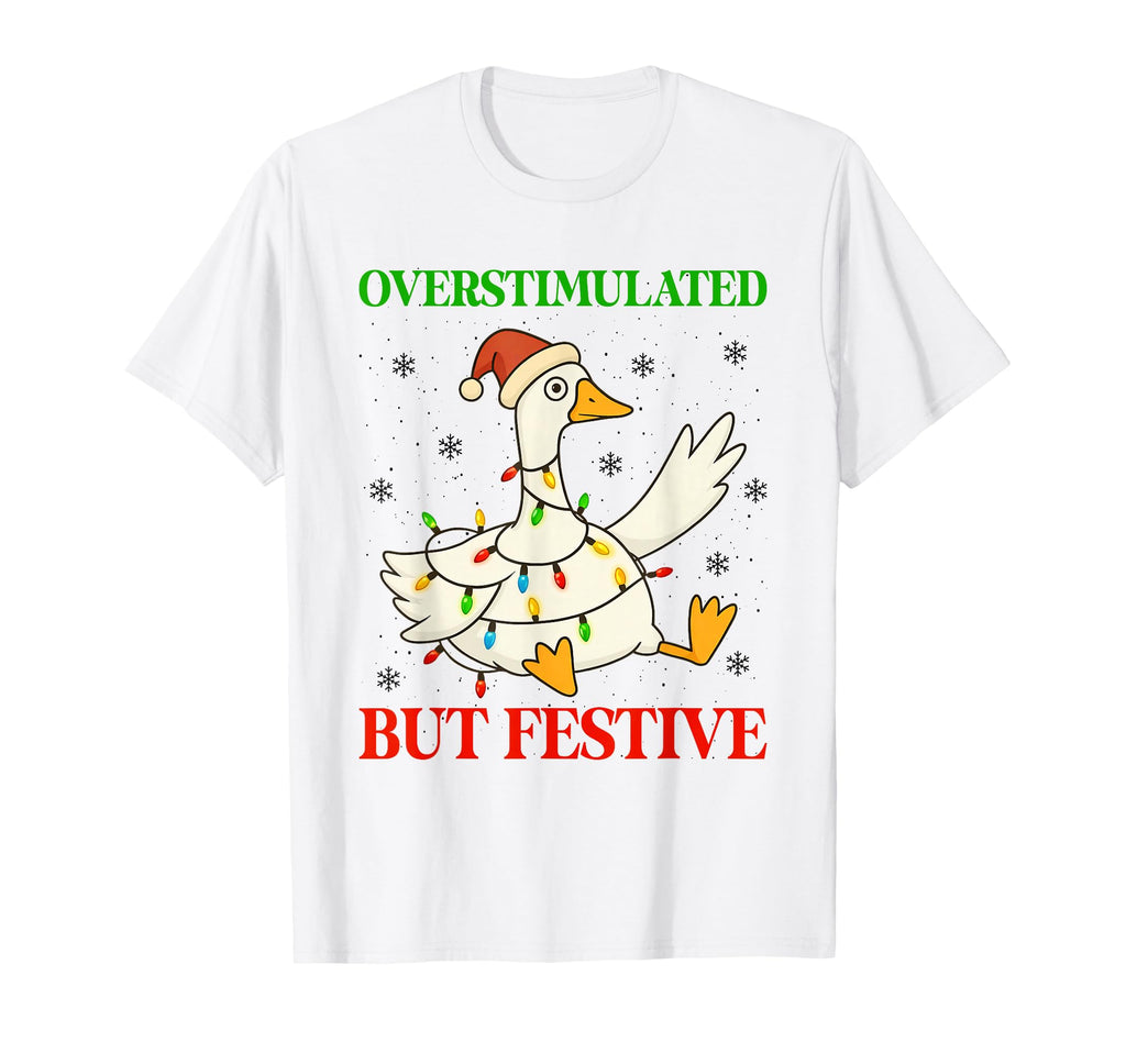Funny Goose Overstimulated But Festive T-Shirt - Trendy Graphic for Adults - T-Shirt, Sweatshirt, Hoodie