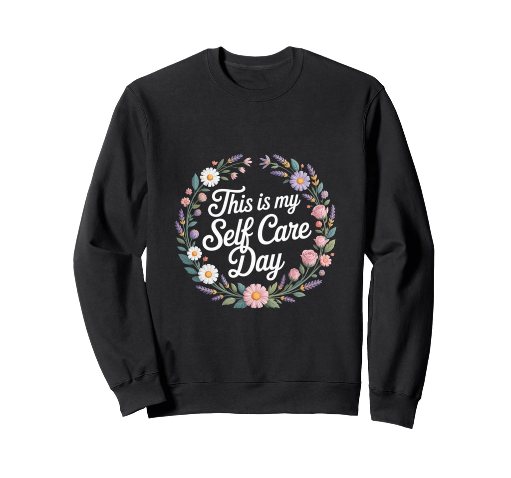 This Is My Self Care Day Relaxation Sweatshirt - Unique Graphic Men Women - T-Shirt, Sweatshirt, Hoodie