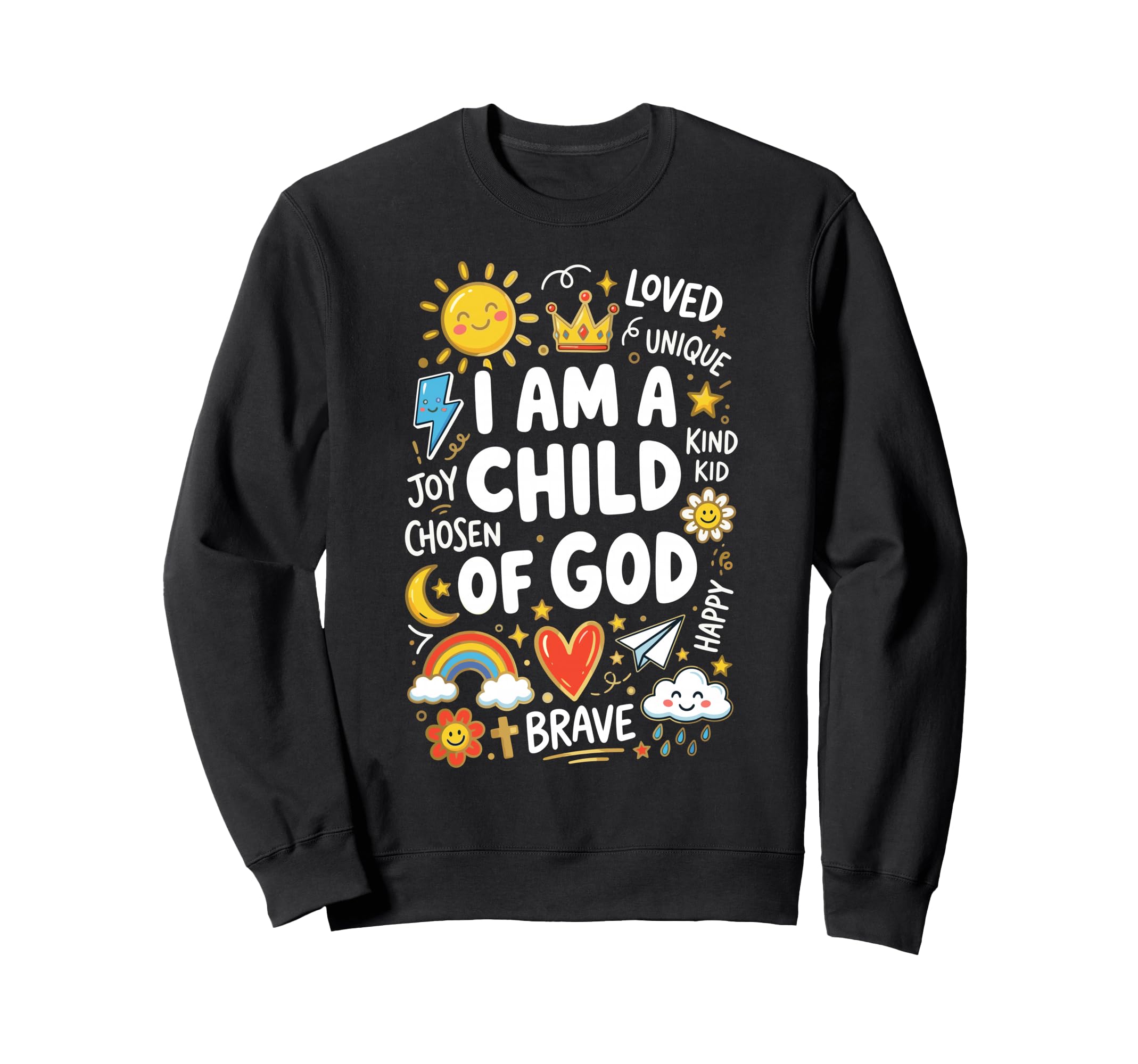 I Am Child God Loved Unique Joy Brave Sweatshirt - Novelty Apparel Unisex - T-Shirt, Sweatshirt, Hoodie