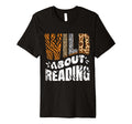 Wild About Reading Books Love Books T-Shirt - Casual Everyday Wear Unisex - T-Shirt, Sweatshirt, Hoodie