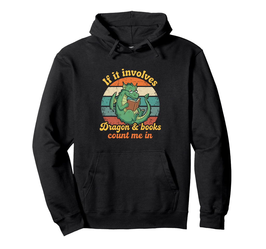 If It Involves Dragon And Books Count Hoodie - Streetwear Style Men Women - T-Shirt, Sweatshirt, Hoodie